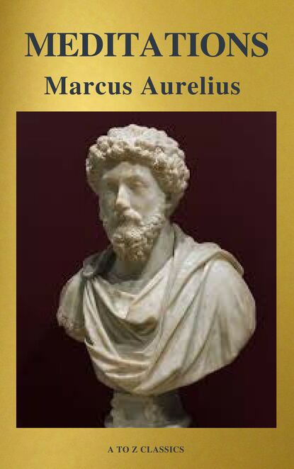 Marcus Aurelius - Meditations (Best Navigation, Free AudioBook) (A to Z Classics)