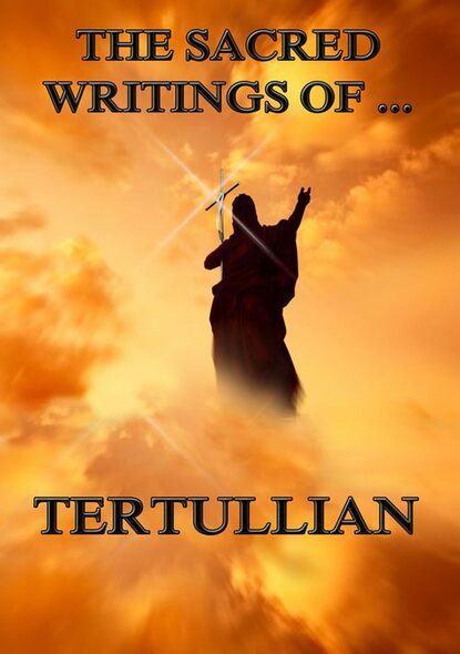 Тертуллиан — The Sacred Writings of Tertullian