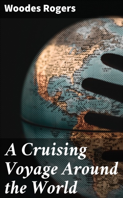 Woodes Rogers - A Cruising Voyage Around the World