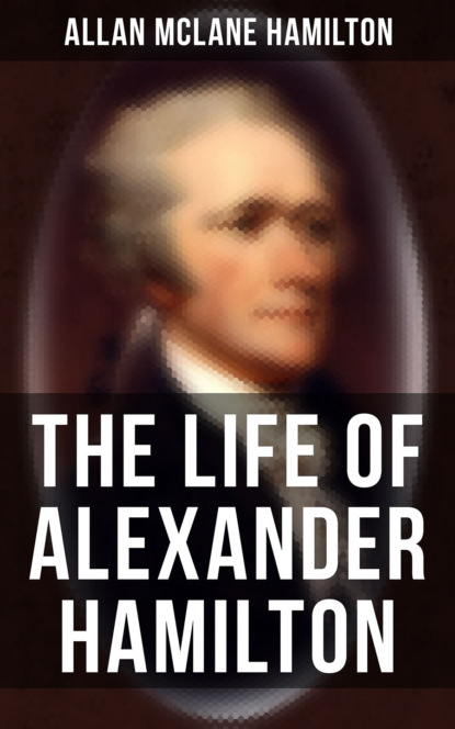 

The Life of Alexander Hamilton