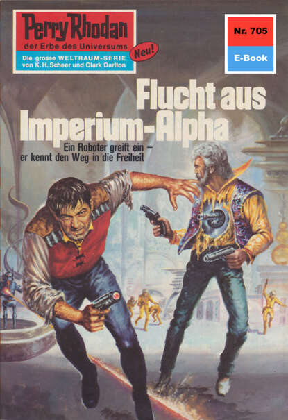 William Voltz - Perry Rhodan 705: Flucht aus dem Imperium-Alpha