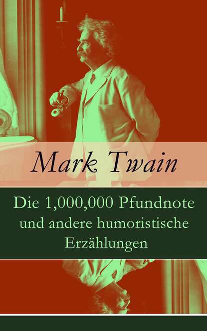 Mark Twain - Die 1,000,000 Pfundnote und andere humoristische Erzählungen