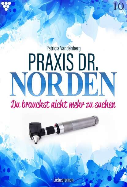 

Praxis Dr. Norden 10 – Arztroman