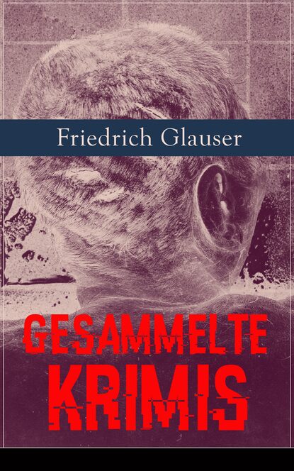Friedrich  Glauser - Gesammelte Krimis