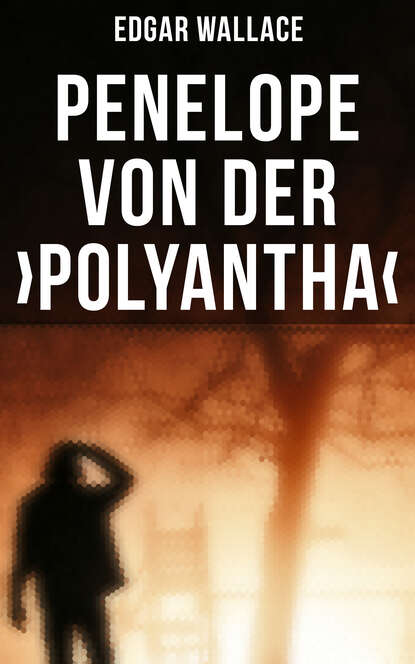 Edgar Wallace - Penelope von der ›Polyantha‹