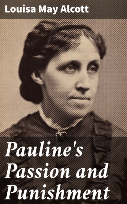 Louisa May Alcott - Pauline's Passion and Punishment