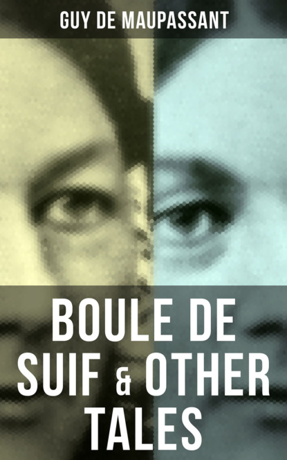 Guy de Maupassant - BOULE DE SUIF & OTHER TALES