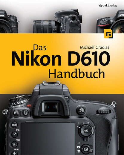 Michael  Gradias - Das Nikon D610 Handbuch