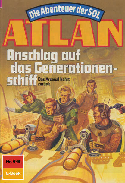 Arndt Ellmer - Atlan 645: Anschlag auf das Generationenschiff
