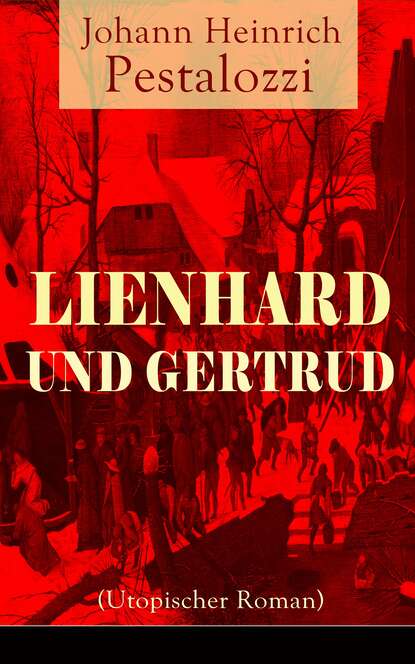 

Lienhard und Gertrud (Utopischer Roman)