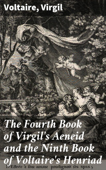 Virgil - The Fourth Book of Virgil's Aeneid and the Ninth Book of Voltaire's Henriad