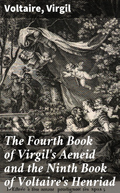 The Fourth Book of Virgil's Aeneid and the Ninth Book of Voltaire's Henriad