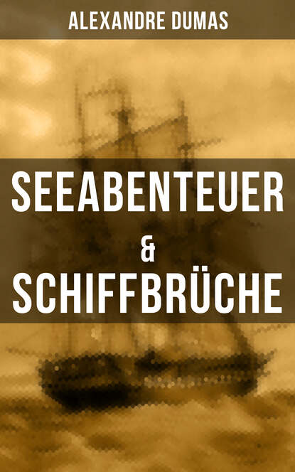 Alexandre Dumas - Seeabenteuer & Schiffbrüche