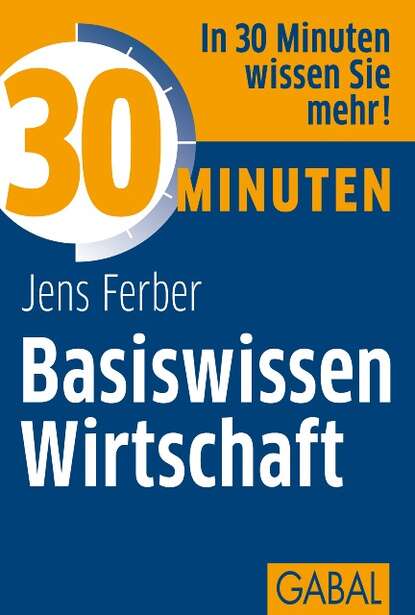 Jens Ferber - 30 Minuten Basiswissen Wirtschaft