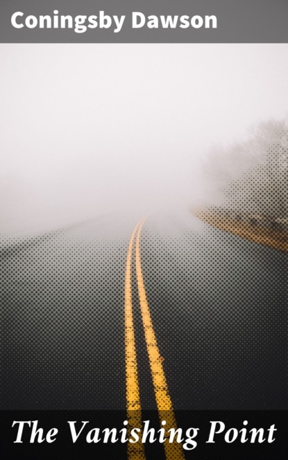 Coningsby Dawson - The Vanishing Point