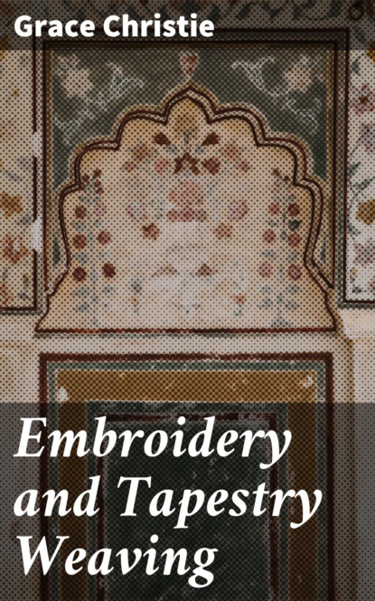 

Embroidery and Tapestry Weaving