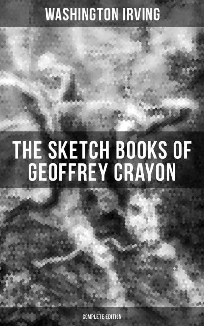Washington Irving - The Sketch Books of Geoffrey Crayon (Complete Edition)