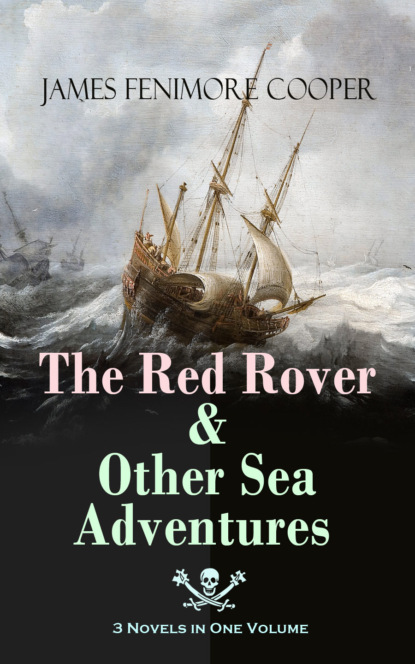 James Fenimore Cooper - The Red Rover & Other Sea Adventures – 3 Novels in One Volume