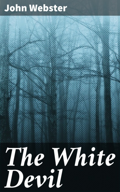 John  Webster - The White Devil