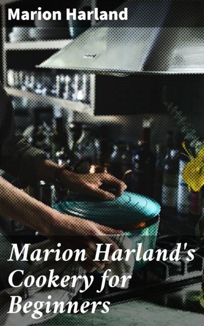 Marion Harland - Marion Harland's Cookery for Beginners