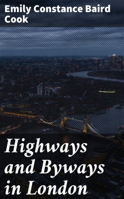 Emily Constance Baird Cook - Highways and Byways in London