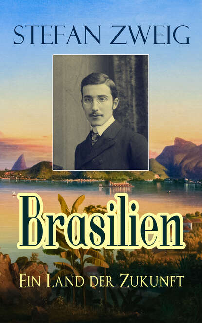 Stefan Zweig - Brasilien - Ein Land der Zukunft