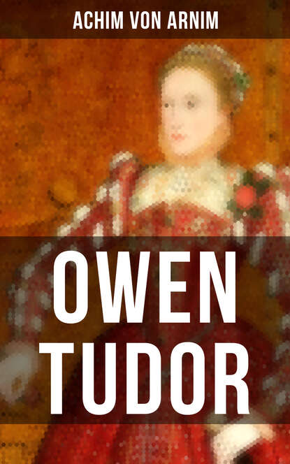 Achim von Arnim - Owen Tudor