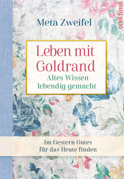 

Leben mit Goldrand. Altes Wissen lebendig gemacht