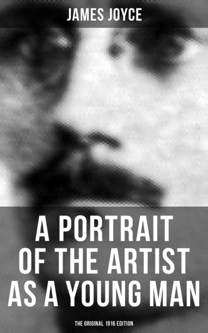 Джеймс Джойс — A PORTRAIT OF THE ARTIST AS A YOUNG MAN (The Original 1916 Edition)