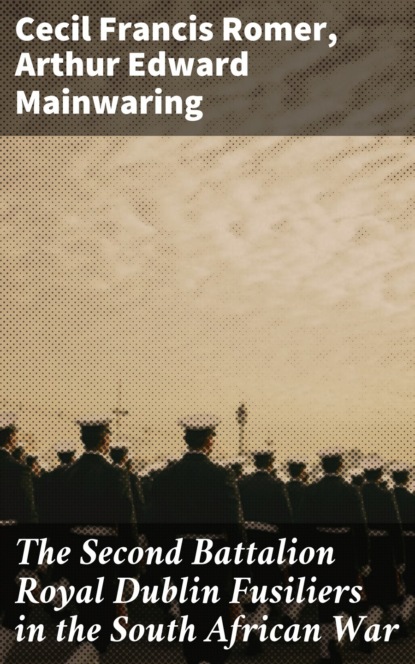 

The Second Battalion Royal Dublin Fusiliers in the South African War