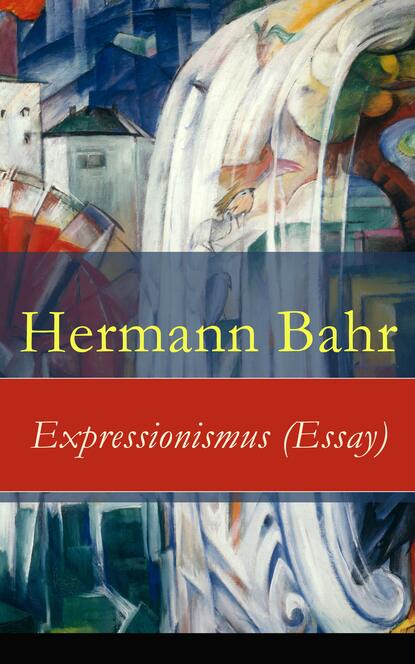 Hermann Bahr - Expressionismus (Essay)