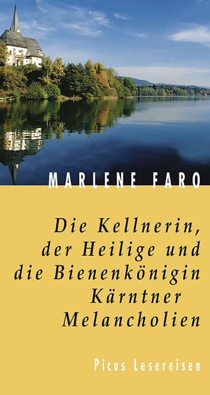 

Die Kellnerin, der Heilige und die Bienenkönigin. Kärntner Melancholien