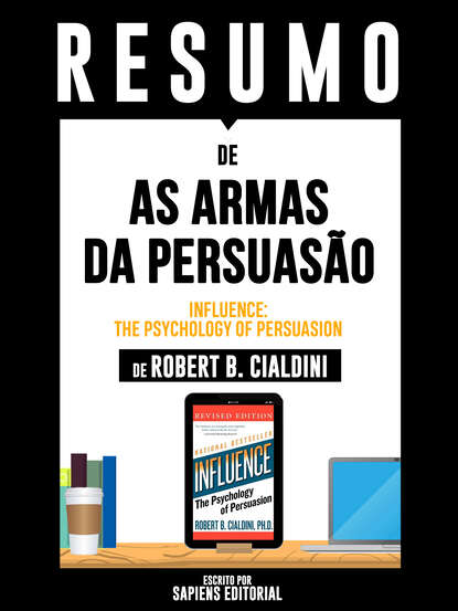 

Resumo De As Armas Da Persuasão (Influence: The Psychology Of Persuasion) – De Robert B. Cialdini