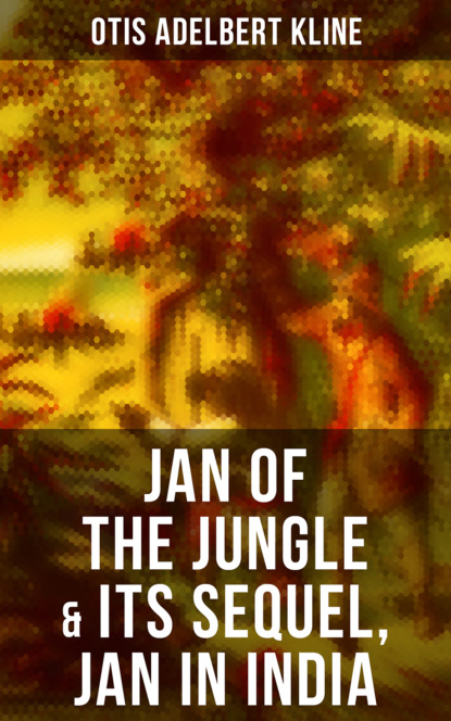 Otis Adelbert Kline - JAN OF THE JUNGLE & Its Sequel, Jan in India