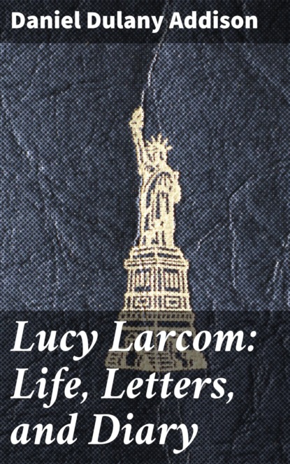 

Lucy Larcom: Life, Letters, and Diary