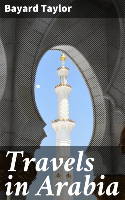 Taylor Bayard - Travels in Arabia