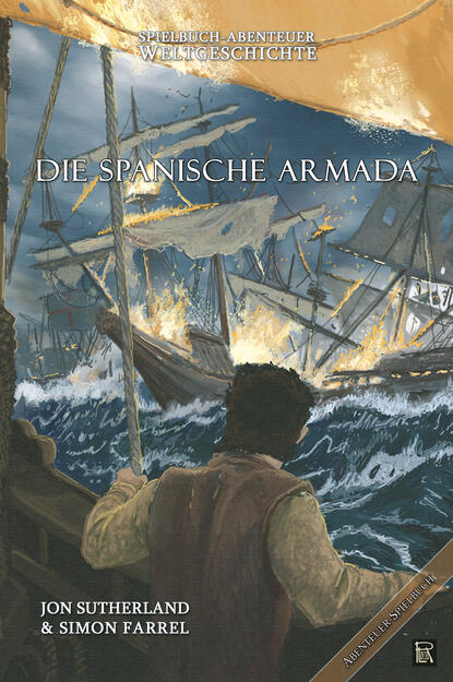 Spielbuch-Abenteuer Weltgeschichte 02 - Die spanische Armada (Jon  Sutherland). 