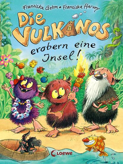 Franziska Gehm - Die Vulkanos erobern eine Insel