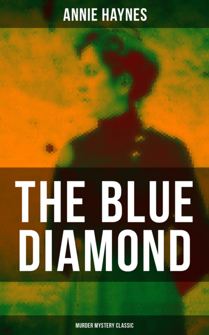 Annie Haynes - The Blue Diamond (Murder Mystery Classic)