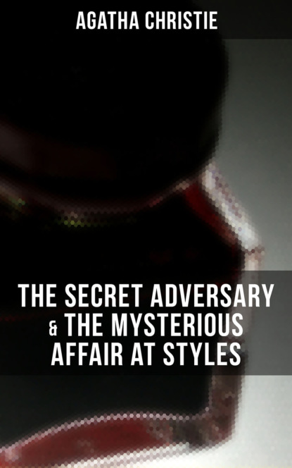 Agatha Christie - AGATHA CHRISTIE: The Secret Adversary & The Mysterious Affair at Styles