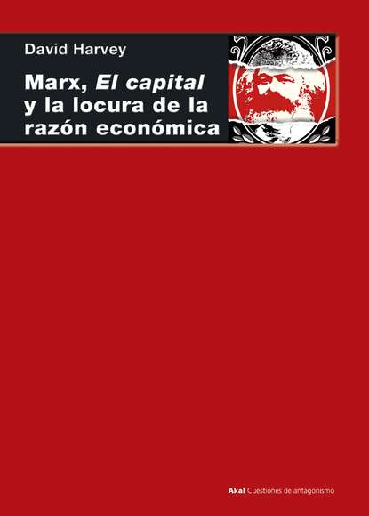 David  Harvey - Marx, el capital y la locura de la razón económica
