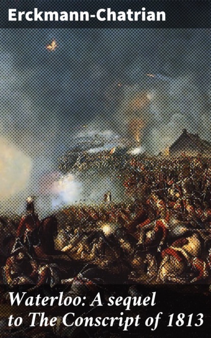 

Waterloo: A sequel to The Conscript of 1813