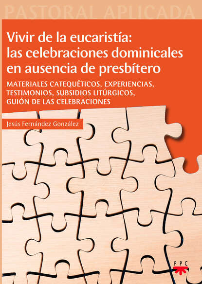 Jesús Fernández González - Vivir de la eucaristía: las celebraciones dominicales en ausencia de presbítero