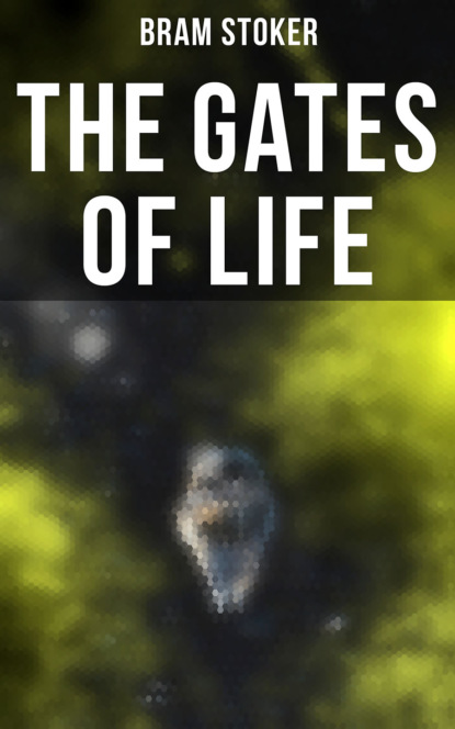 Bram Stoker - THE GATES OF LIFE