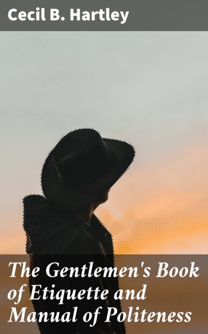 

The Gentlemen's Book of Etiquette and Manual of Politeness