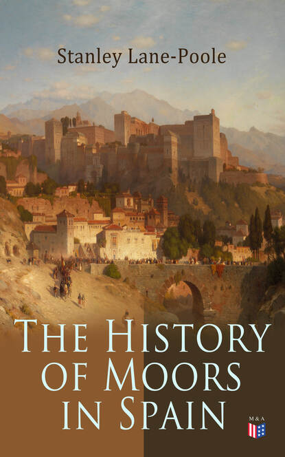 Stanley Lane-Poole - The History of Moors in Spain