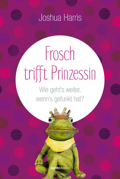 Joshua Harris - Frosch trifft Prinzessin