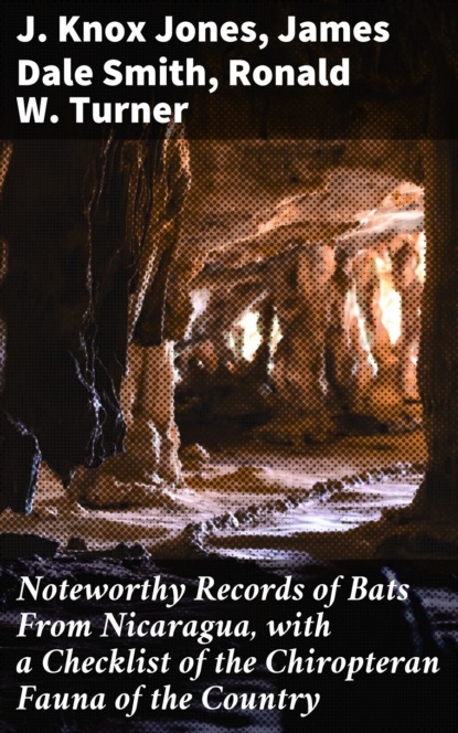 J. Knox Jones - Noteworthy Records of Bats From Nicaragua, with a Checklist of the Chiropteran Fauna of the Country