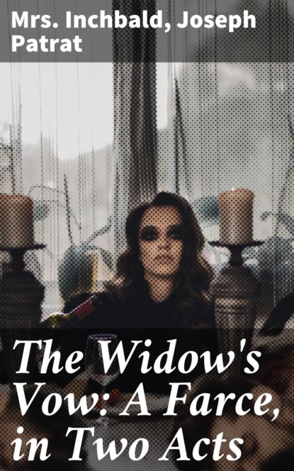 

The Widow's Vow: A Farce, in Two Acts