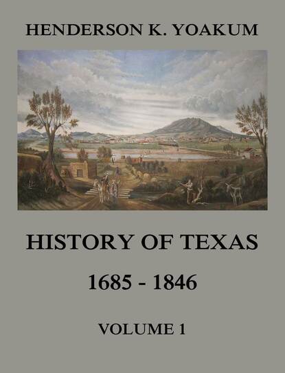 

History of Texas 1685 - 1846, Volume 1